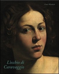 L'occhio di Caravaggio. Ediz. illustrata