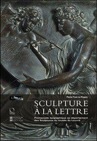 Sculpture à la lettre. Promenade épigraphique au département des Sculptures du musée du Louvre. Ediz. illustrata