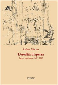 L'eredità dispersa. Saggi e conferenze, 1967-2007