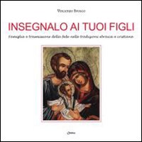 Insegnalo ai tuoi figli. Famiglia e trasmissione della fede nelle tradizioni ebraica e cristiana