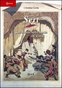 Sert, José Maria Sert i Badia 1874-1945. Ediz. illustrata