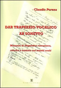 Dar trapezzio vocalico ar sonetto. Manuale di linguistica romanesca retorica e metrica con sonetti scelti