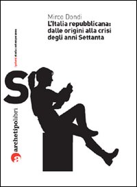 L'Italia repubblicana: dalle origini alla crisi degli anni Settanta