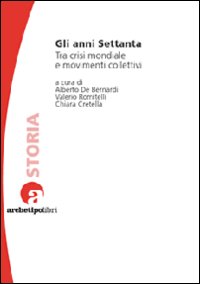 ANNI SETTANTA. TRA CRISI MONDIALE E MOVIMENTI COLLETTIVI (GLI) - 9788889891285