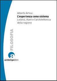 L'esperienza come sistema. Leibniz, Kant e l'architettonica della ragione