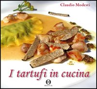 I tartufi in cucina. Ediz. illustrata