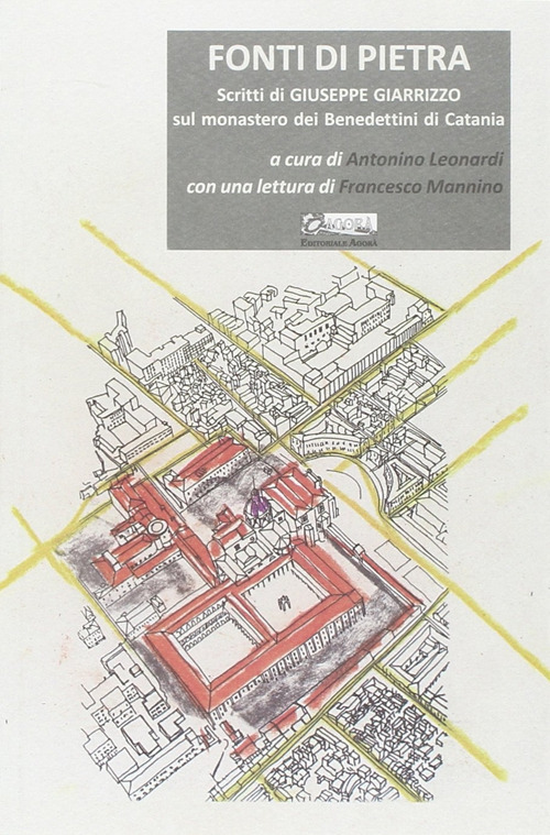 Fonti di pietra. Scritti di Giuseppe Giarrizzo sul monastero dei Benedettini di Catania. Ediz. illustrata