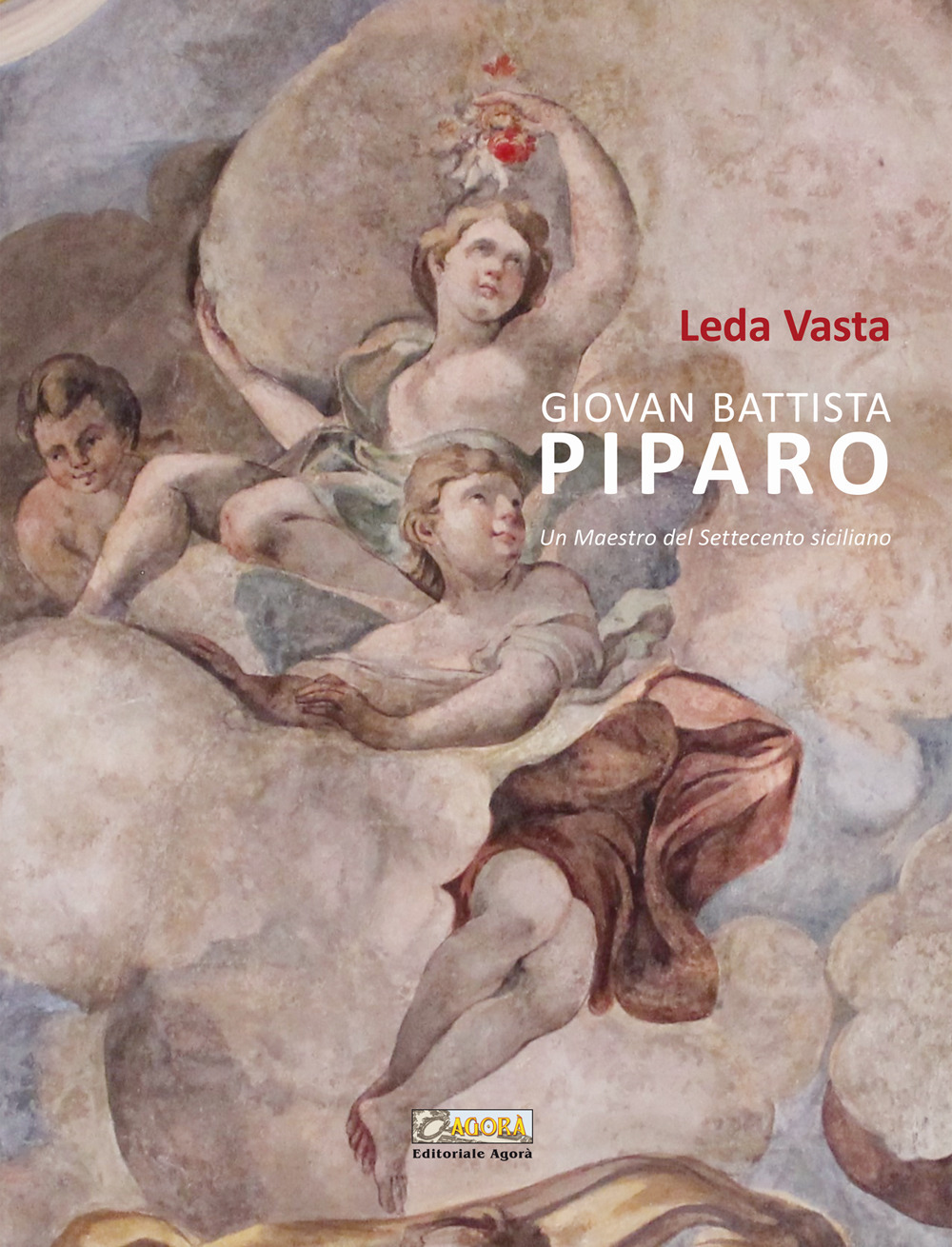 Giovan Battista Piparo. Un maestro del Settecento siciliano. Ediz. illustrata