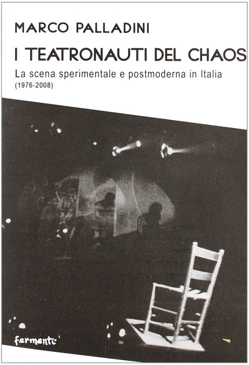 I teatronauti del chaos. La scena sperimentale e postmoderna in Italia (1976-2008)