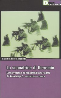 La suonatrice di theremin. L'insurrezione di Kronshtadt nei ricordi di Anastasija S. musicista e cuoca