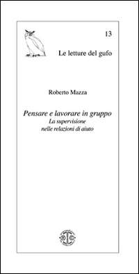 Pensare e lavorare in gruppo. La supervisione nelle relazioni di aiuto