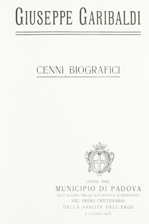 Giuseppe Garibaldi. Cenni biografici (rist. anast. Padova, 1907) 7