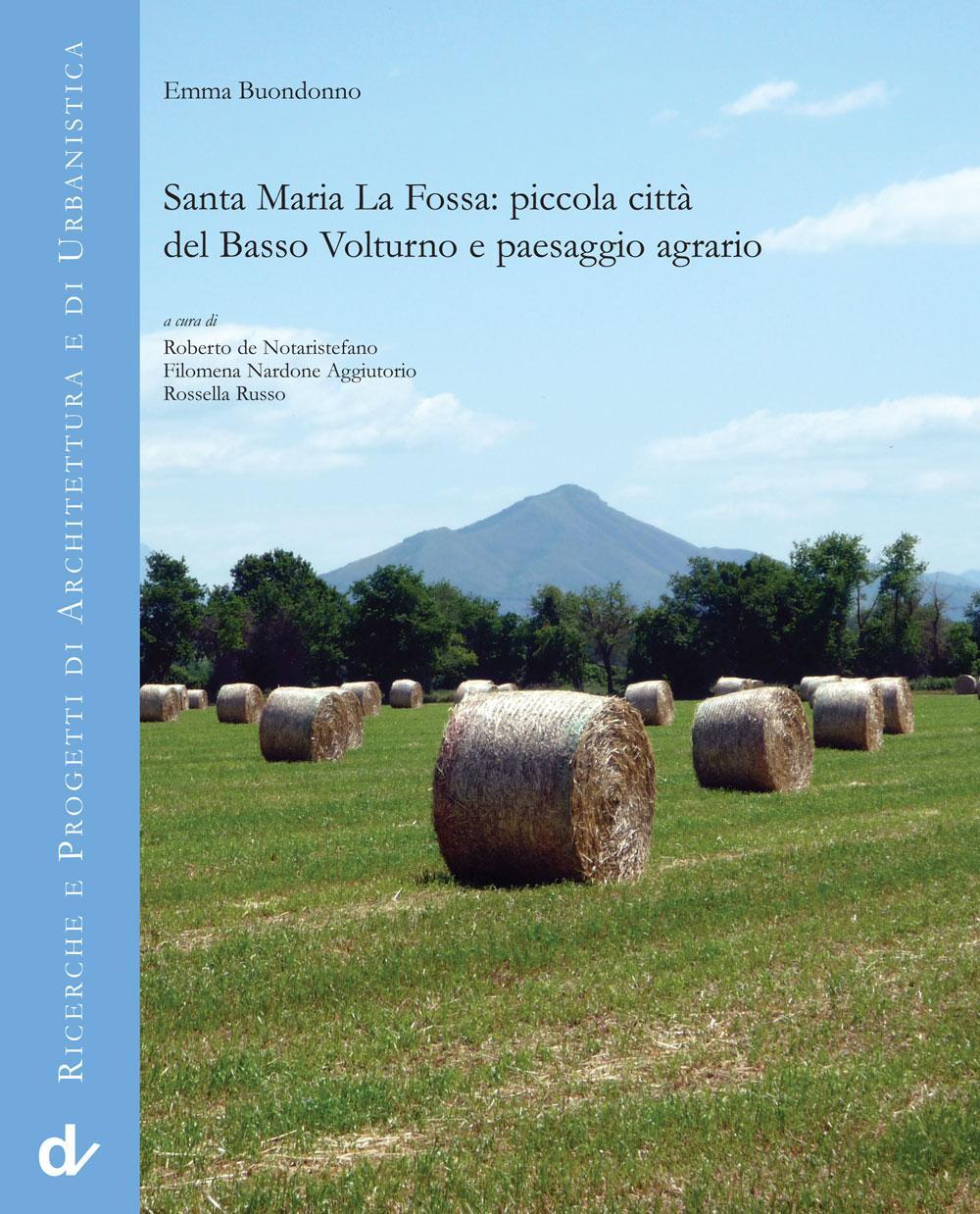 Santa Maria La Fossa. Piccola città del Basso Volturno e paesaggio agrario