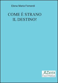 Come è strano il destino!