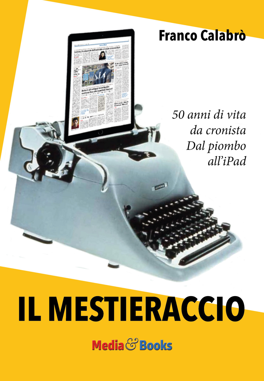 Il mestieraccio. 50 anni di vita da cronista