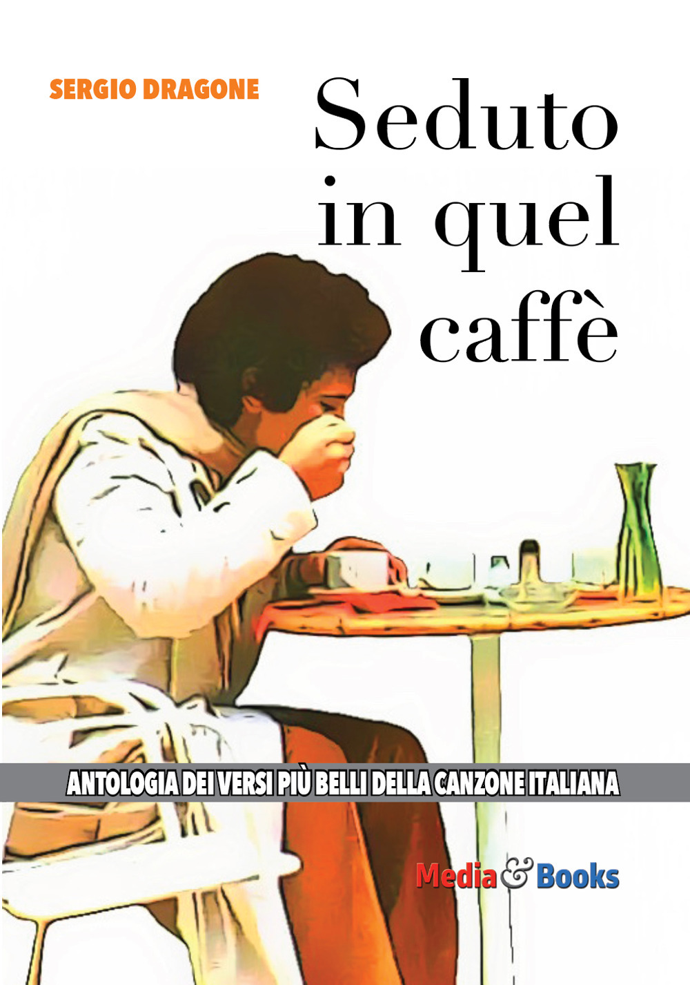 Seduto in quel caffè. L'antologia dei versi più belli della canzone italiana