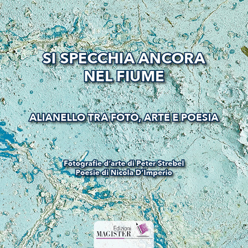 Si specchia ancora nel fiume. Alianello tra foto, arte e poesia