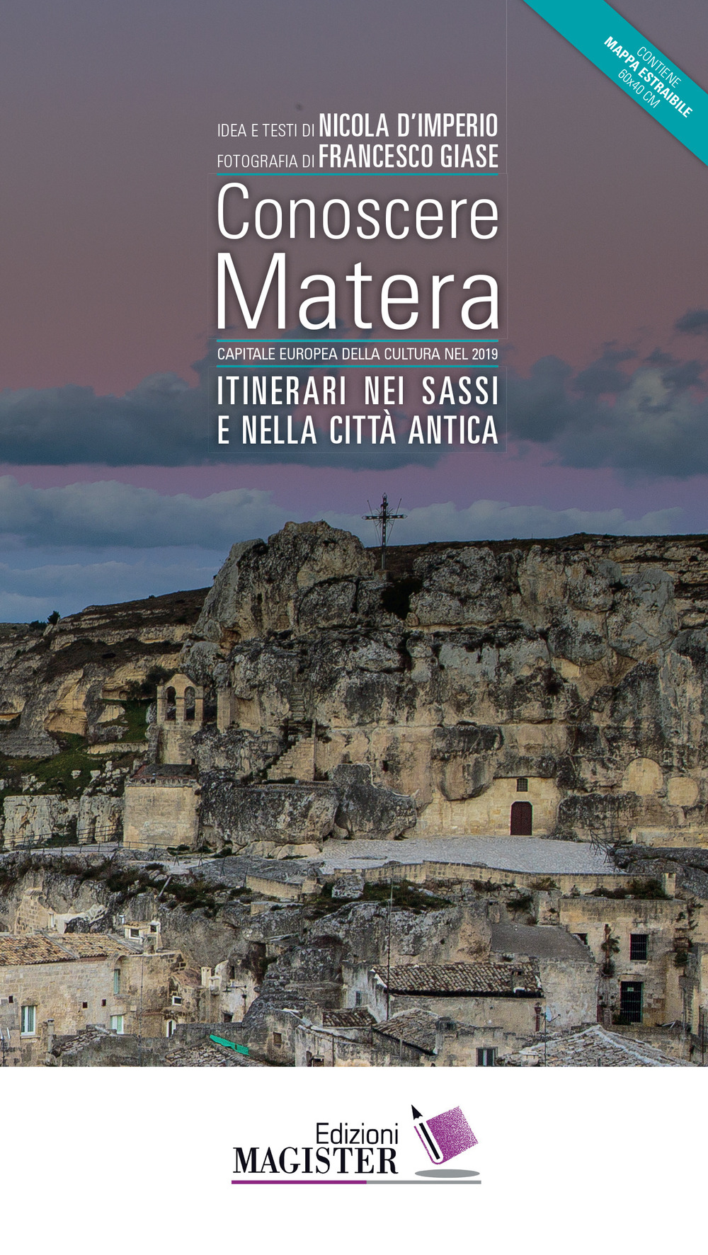 Conoscere Matera. Capitale europea della cultura nel 2019. Itinerari nei Sassi e nella città antica. Con Carta geografica ripiegata