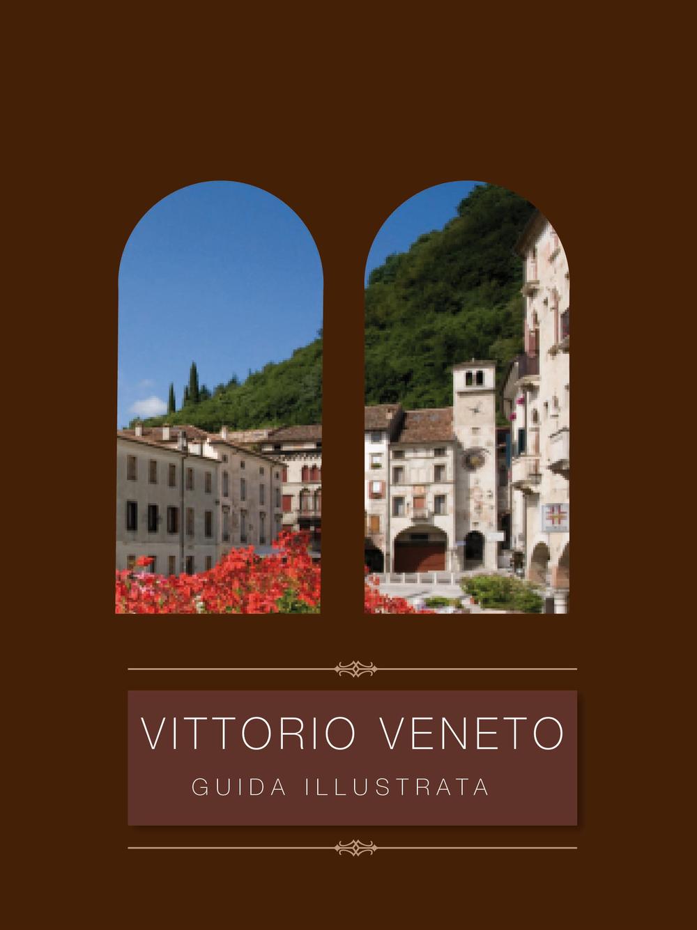 Vittorio Veneto. Guida illustrata