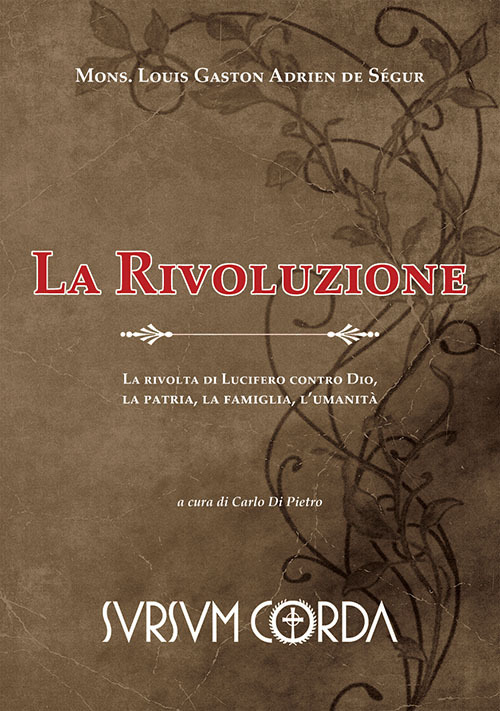 La rivoluzione. La rivolta di Lucifero contro Dio, la patria, la famiglia, l'umanità