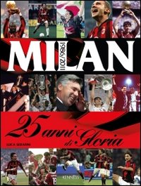 Milan. 25 anni di gloria. 1986-2011. Ediz. illustrata