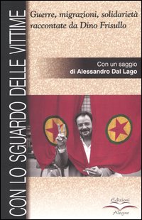 Con lo sguardo delle vittime. Guerre, migrazioni, solidarietà raccontate da Dino Frisullo