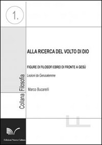Alla ricerca del volto di Dio. Figure di filosofi ebrei di fronte a Gesù. Lezioni da Gerusalemme