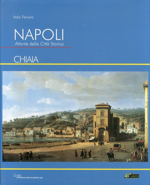 Napoli. Atlante della città storica «Chiaia». Ediz. illustrata