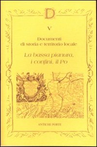 Documenta. Vol. 5: La bassa pianura, i confini, il Po