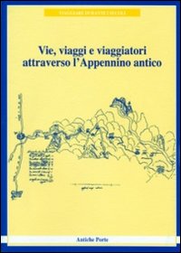 Vie, viaggi e viaggiatori attraverso l'Appennino antico (viaggiare durante i secoli)