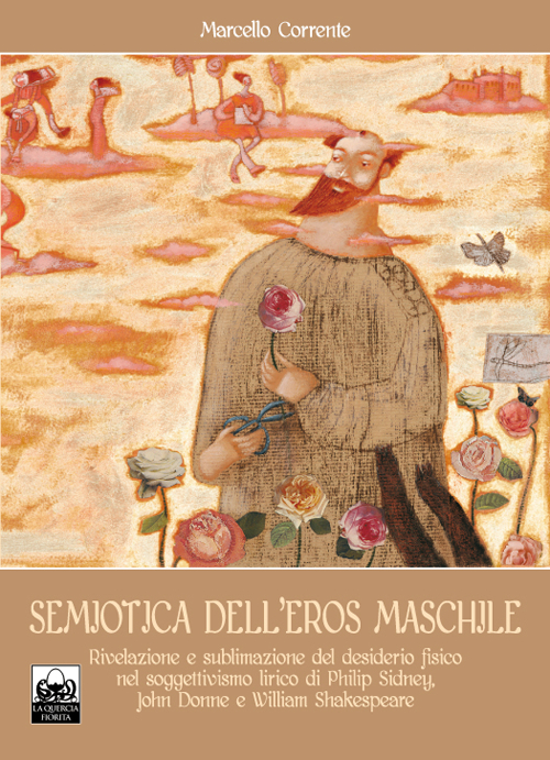 Semiotica dell'eros maschile. Rivelazione e sublimazione del desiderio fisico nel soggettivismo lirico di Philip Sidney, John Donne e William Shakespeare