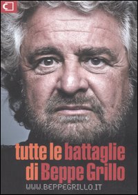 TUTTE LE BATTAGLIE DI BEPPE GRILLO - 9788890182686