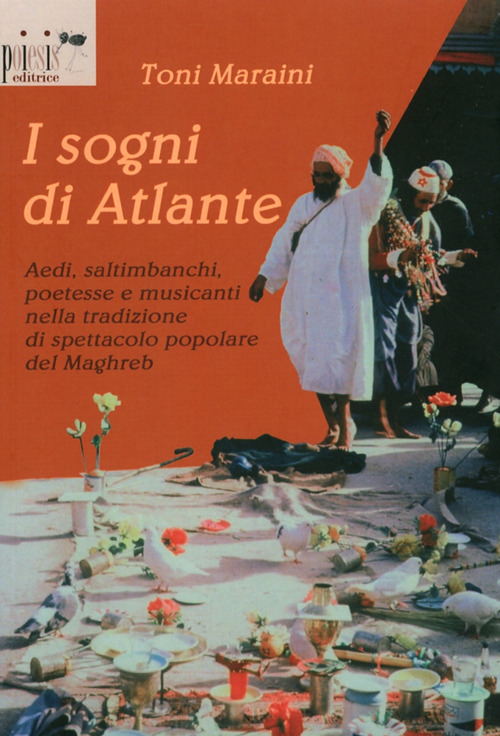 I sogni di Atlante. Aedi, saltimbanchi, poetesse e musicanti nella tradizione di spettacolo popolare del Maghreb