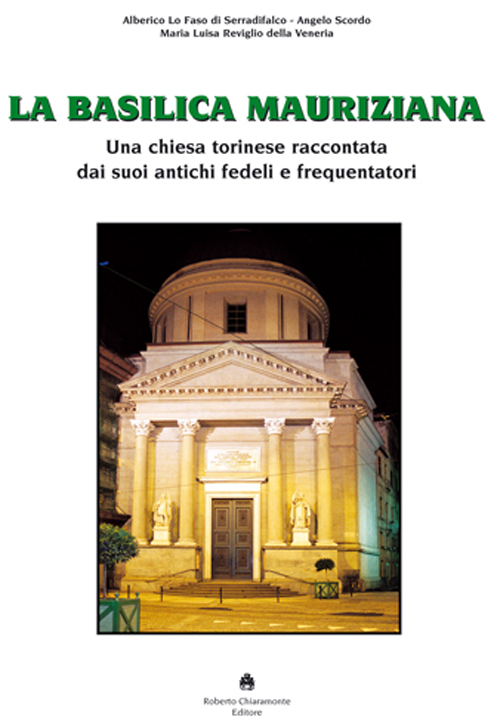 La Basilica Mauriziana. Una chiesa torinese raccontata dai suoi antichi fedeli e frequentatori