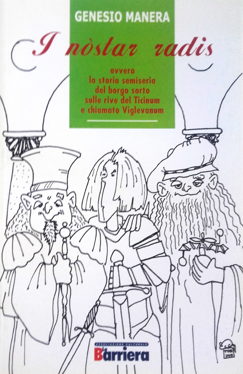 I nostar radis ovvero la storia semiseria del borgo sorto sulle rive del Ticinum e chiamato Viglevanum