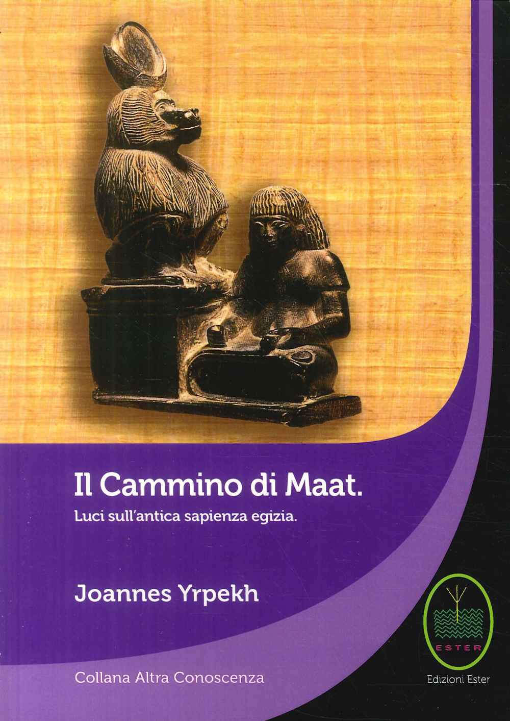 Il cammino di Maat. Luci sull'antica sapienza egizia