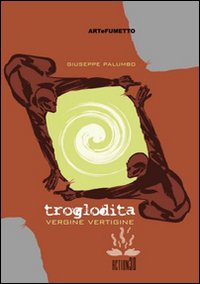 Troglodita 02. Vergine vertigine. Ediz. illustrata