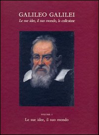 Galileo Galilei. Le sue idee, il suo mondo, la collezione