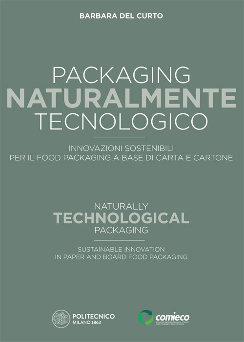 Packaging naturalmente tecnologico. Innovazioni sostenibili per il food packaging a base di carta e cartone-Naturally technological packaging. Sustainable innovation in paper and board food packaging. Ediz. bilingue