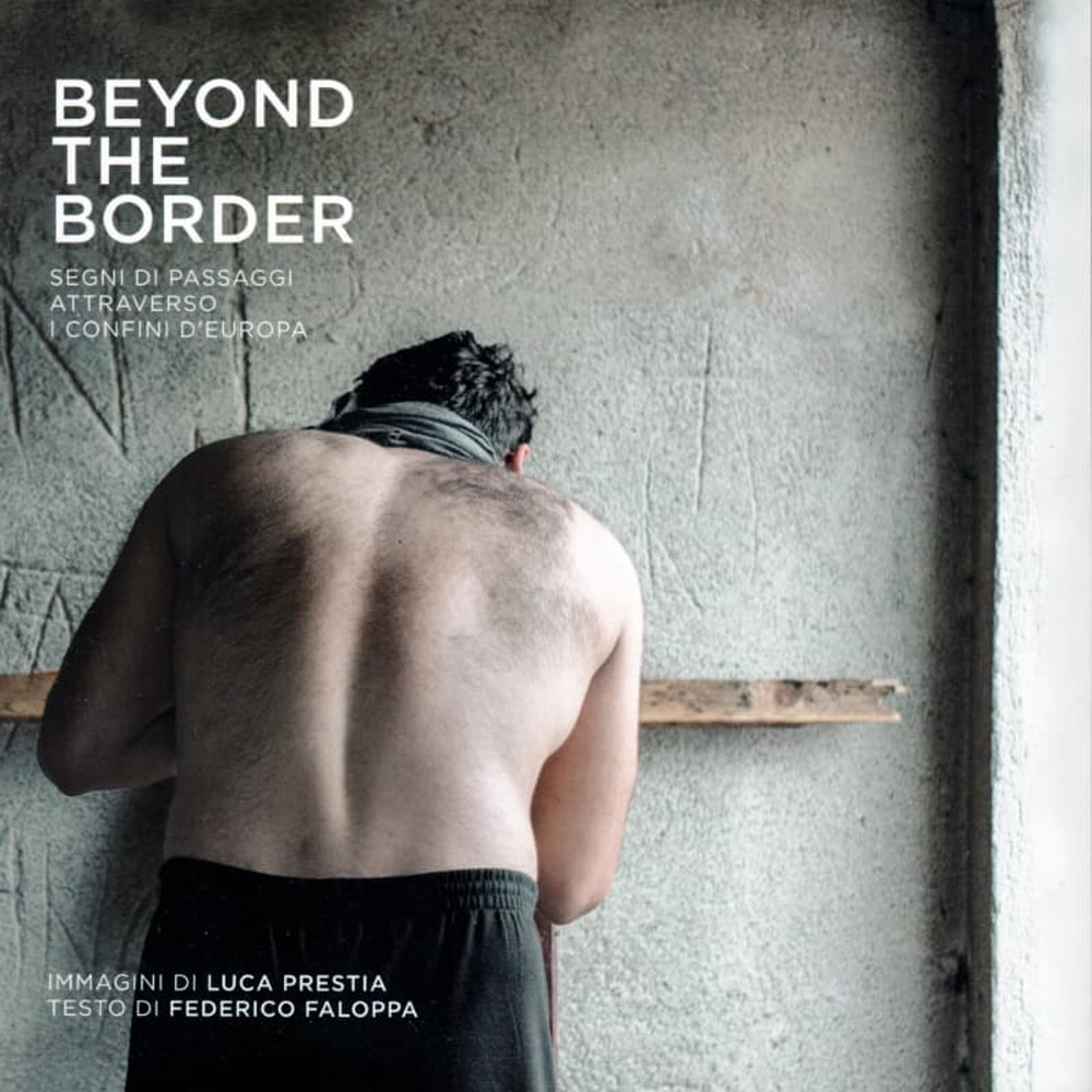 Beyond the border. Segni di passaggi attraverso i confini d'Europa. Ediz. illustrata