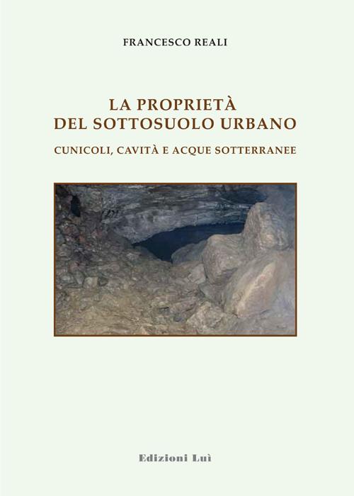 Le proprietà del sottosuolo urbano. Cunicoli, cavità e acque sotterranee