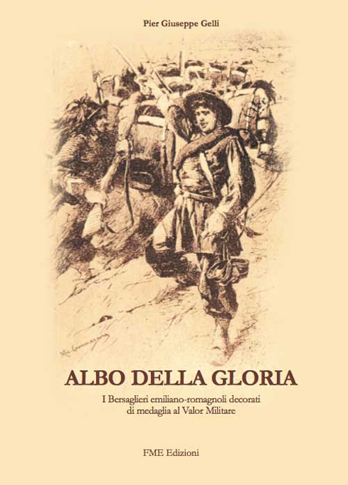 Albo della gloria. I bersaglieri emiliano-romagnoli decorati di medaglia al Valor Militare