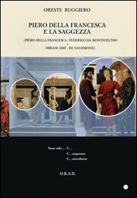 Piero della Francesca e la saggezza. Ediz. illustrata