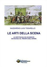 Le arti della scena. Lo spettacolo in Occidente da Eschilo al trionfo dell'opera. Con CD-ROM