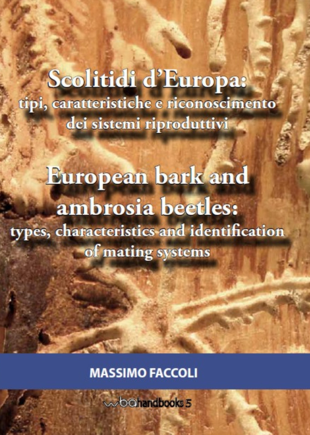 Scolitidi d'Europa: tipi, caratteristiche e riconoscimento dei sistemi riproduttivi-European bark and ambrosia beetles: types, characteristics and identification of mating systems. Ediz. bilingue