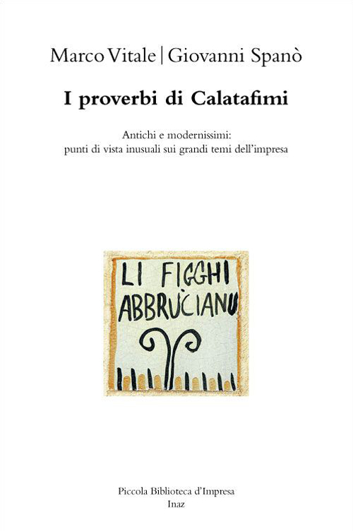 I proverbi di Calatafimi. Antichi e modernissimi. Punti di vista inusuali sui grandi temi dell'impresa