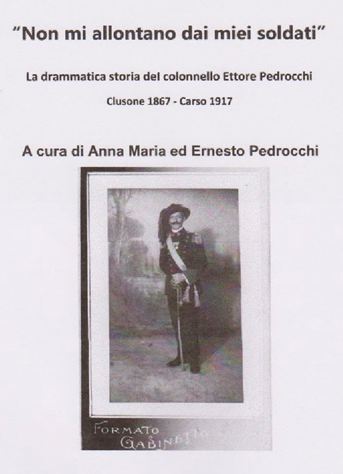 Non mi allontano dai miei soldati. La drammatica storia del colonnello Ettore Pedrocchi (Clusone 1867-Carso 1917)