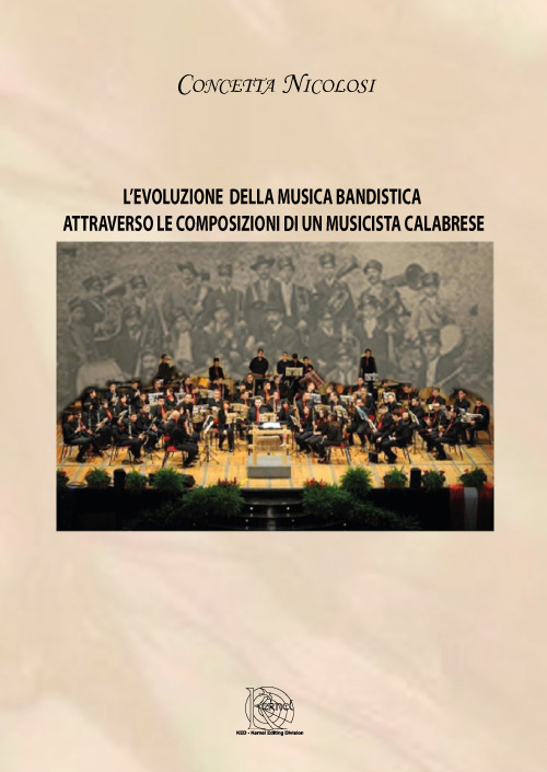 L'evoluzione della musica bandistica attraverso le composizioni di un musicista calabrese. Nuova ediz.