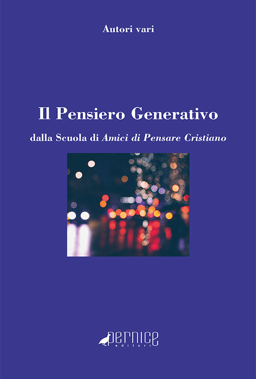 Il pensiero generativo. Dalla Scuola di Amici di Pensare Cristiano