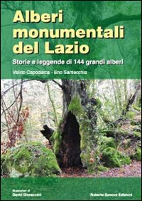 Alberi monumentali del Lazio. Storie e leggende di 144 grandi alberi